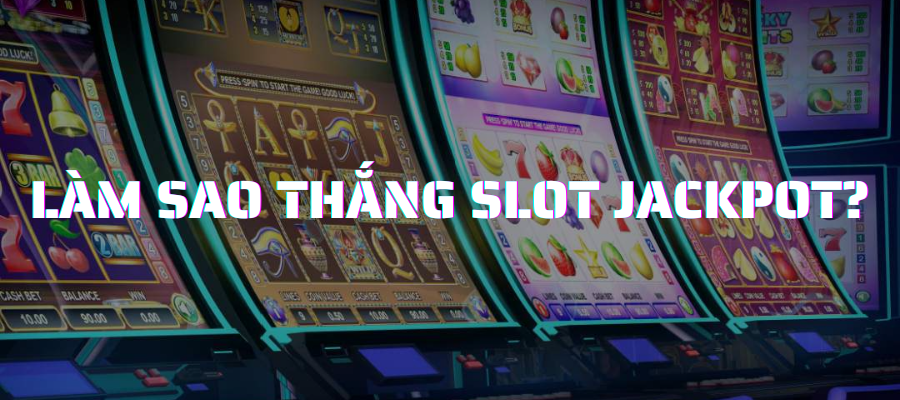 Chơi casino slots online thắng giải jackpot